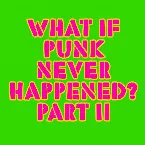 Pochette What If Punk Never Happened, Pt. II