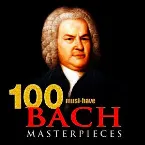 Pochette 100 Must-Have Bach Masterpieces