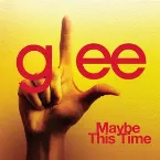 Pochette Maybe This Time (Glee Cast version)