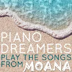 Pochette Piano Dreamers Play the Songs From Moana