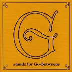 Pochette G Stands for Go-Betweens: The Go-Betweens Anthology, Volume 2