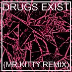 Pochette Drugs Exist (Mr.Kitty remix)