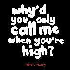 Pochette Why’d You Only Call Me When You’re High?