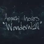 Pochette Anyway...here's "Wonderwall"