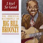 Pochette I Feel So Good: The Essential Recordings of Big Bill Broonzy