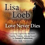 Pochette Love Never Dies (A Song Inspired by the Book "Sophia, Princess Among Beasts" by James Patterson with Emily Raymond)