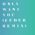 Pochette Only Want You (Feder remix)