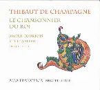 Pochette Thibaut de Champagne lechansonier du roi - Amour courtois et chevalerie au XIIIe siècle