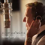 Pochette Stromaufwärts: Kaiser singt Kaiser