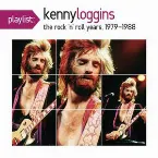 Pochette Playlist: Kenny Loggins the Rock 'N' Roll Years, 1979-1988