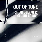 Pochette Out of Tune - For An Ugly Mess of June to July