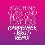 Pochette Machine Guns and Peacock Feathers (Carpenter Brut remix)