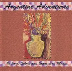 Pochette Argentine Adventures: In Jazz, Ethnic and Improvised Musics
