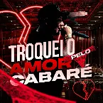 Pochette Troquei o Amor Pelo Cabaré