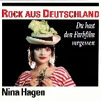 Pochette Rock aus Deutschland Ost, Volume 12: Nina Hagen - Du hast den Farbfilm vergessen