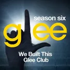 Pochette Glee, Season 6: We Built This Glee Club