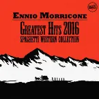Pochette Ennio Morricone Greatest Hits 2016 - Spaghetti Western Collection