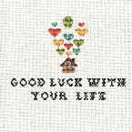 Pochette Good Luck With Your Life