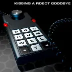 Pochette Kissing a Robot Goodbye