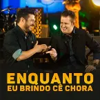 Pochette Enquanto eu brindo cê chora