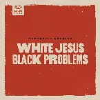 Pochette White Jesus Black Problems