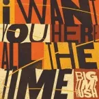 Pochette I Want You Here All The Time