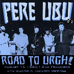 Pochette Road to URGH! Pere Ubu, 8.15.1980