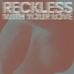 Pochette Reckless (With Your Love)