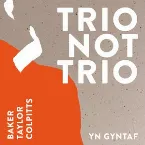Pochette Trio Not Trio - Yn Gyntaf