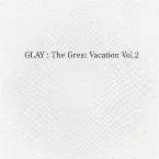 Pochette THE GREAT VACATION VOL.2 〜SUPER BEST OF GLAY〜