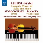 Pochette Lutoslawski: Complete Music for Violin and Piano / Szymanowski: Myths / Janáček: Violin Sonata