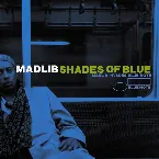 Pochette Shades of Blue: Madlib Invades Blue Note