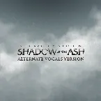 Pochette Shadow of the Ash (alternate vocals version)
