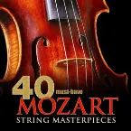 Pochette 40 Must-Have Mozart String Masterpieces