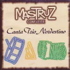Pochette Mastruz Com Leite Canta Trio Nordestino