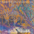 Pochette Where the Long Shadows Fall (Beforetheinmostlight)