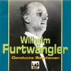 Pochette Wilhelm Furtwängler conducts Beethoven