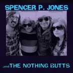 Pochette Spencer P. Jones and The Nothing Butts