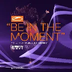 Pochette Be in the Moment (ASOT 850 Anthem)