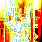 Pochette Not too rough, a little lush.I ask that you put your heart into the work you make.