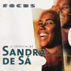 Pochette Focus: O Essencial De Sandra De Sá