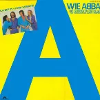 Pochette A Wie ABBA: Die größten Erfolge von »Waterloo« bis »Super Trouper«