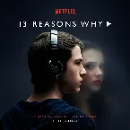 Pochette 13 Reasons Why: A Netflix Original Series Score