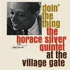 Pochette Doin' The Thing: The Horace Silver Quintet At The Village Gate (Remastered 2006/Rudy Van Gelder Edition)