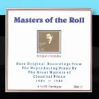 Pochette Masters of the Roll: Rare Original Recordings From the Reproducing Piano by the Great masters of Classical Piano 1904 - 1935: A 32 CD Catalogue: Disc 17