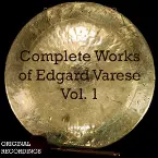 Pochette Complete Works of Edgard Varese, Volume 1
