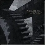 Pochette Prelude To Machine