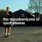 Pochette The Misadventures of Saint Etienne
