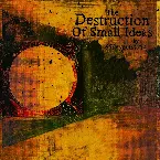 Pochette The Destruction of Small Ideas