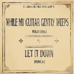 Pochette While My Guitar Gently Weeps / Let It Down